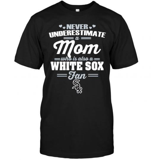 Never Underestimate A Mom Who Is Also A Chicago White Sox Fan
