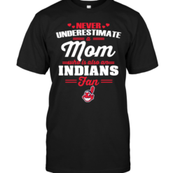 Never Underestimate A Mom Who Is Also A Cleveland Indians Fan