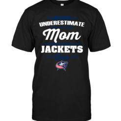 Never Underestimate A Mom Who Is Also A Columbus Blue Jackets Fan