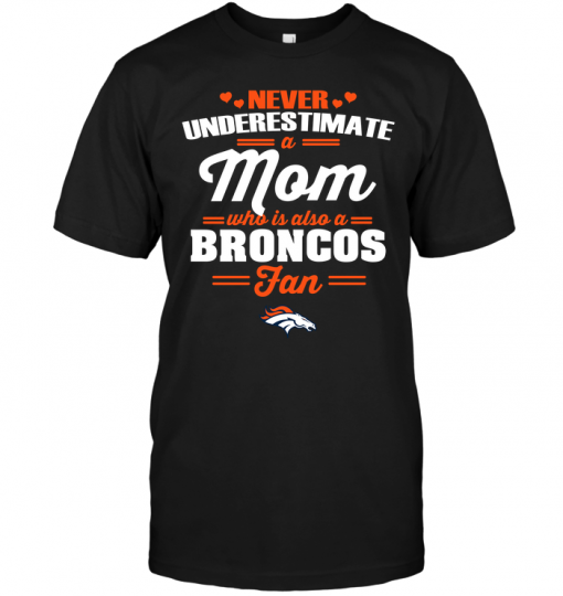 Never Underestimate A Mom Who Is Also A Denver Broncos Fan
