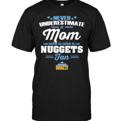 Never Underestimate A Mom Who Is Also A Denver Nuggets Fan
