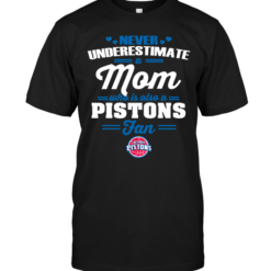 Never Underestimate A Mom Who Is Also A Detroit Pistons Fan