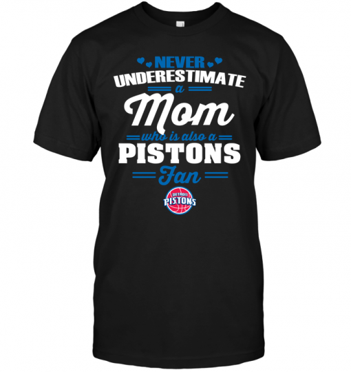 Never Underestimate A Mom Who Is Also A Detroit Pistons Fan