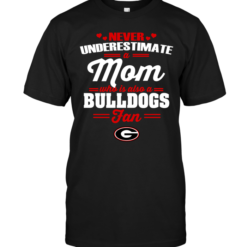 Never Underestimate A Mom Who Is Also A Georgia Bulldogs Fan
