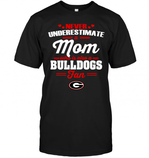 Never Underestimate A Mom Who Is Also A Georgia Bulldogs Fan