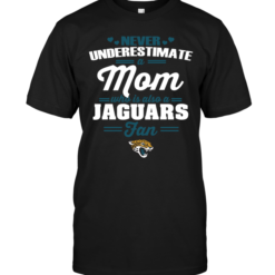 Never Underestimate A Mom Who Is Also A Jacksonville Jaguars Fan