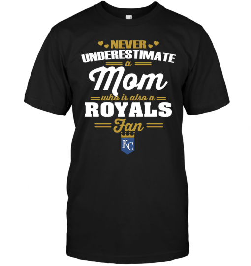 Never Underestimate A Mom Who Is Also A Kansas City Royals Fan