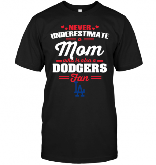Never Underestimate A Mom Who Is Also A Los Angeles Dodgers Fan