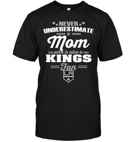 Never Underestimate A Mom Who Is Also A Los Angeles Kings Fan