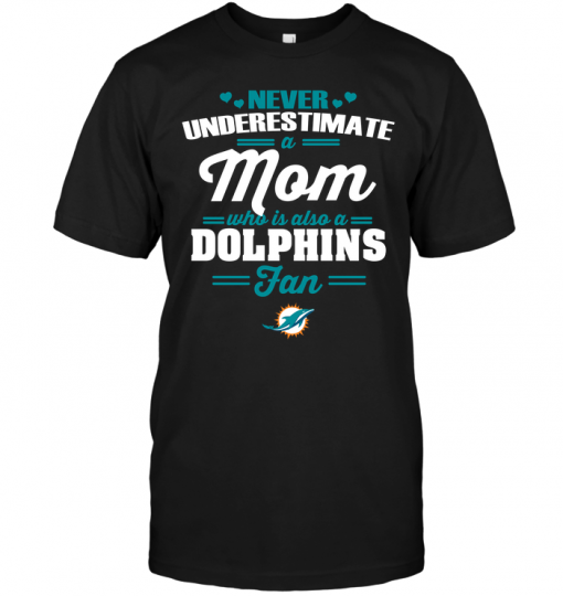 Never Underestimate A Mom Who Is Also A Miami Dolphins Fan
