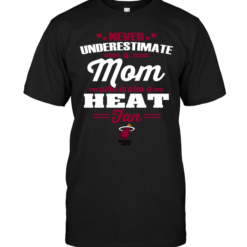 Never Underestimate A Mom Who Is Also A Miami Heat Fan