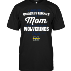 Never Underestimate A Mom Who Is Also A Michigan Wolverines Fan