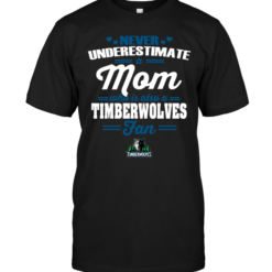 Never Underestimate A Mom Who Is Also A Minnesota Timberwolves Fan