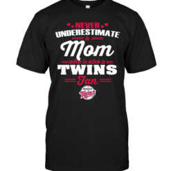 Never Underestimate A Mom Who Is Also A Minnesota Twins Fan