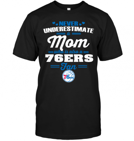Never Underestimate A Mom Who Is Also A Philadelphia 76ers Fan