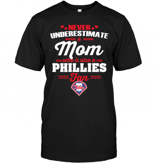 Never Underestimate A Mom Who Is Also A Philadelphia Phillies Fan