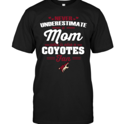 Never Underestimate A Mom Who Is Also A Phoenix Coyotes Fan