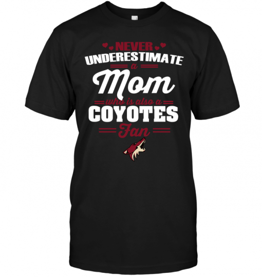 Never Underestimate A Mom Who Is Also A Phoenix Coyotes Fan
