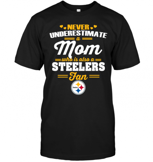 Never Underestimate A Mom Who Is Also A Pittsburgh Steelers Fan