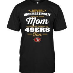 Never Underestimate A Mom Who Is Also A San Francisco 49ers Fan
