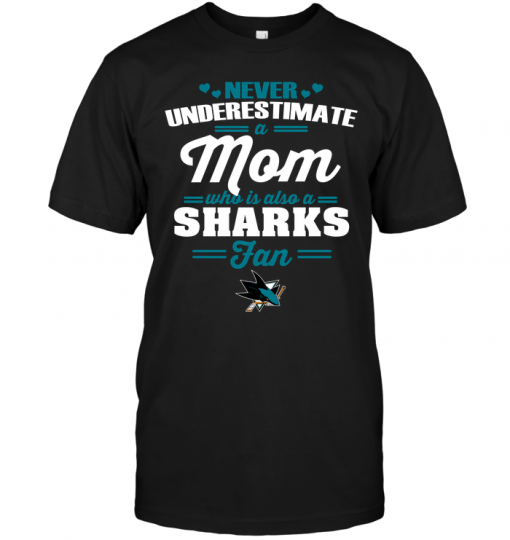 Never Underestimate A Mom Who Is Also A San Jose Sharks Fan