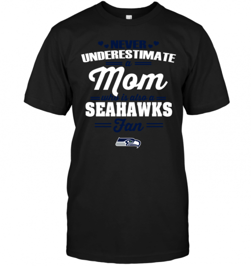 Never Underestimate A Mom Who Is Also A Seattle Seahawks Fan