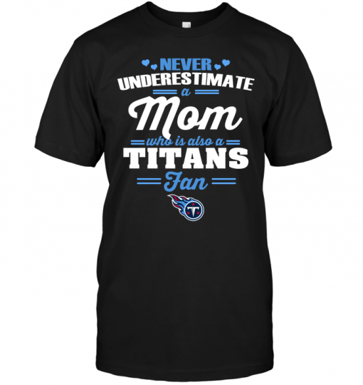 Never Underestimate A Mom Who Is Also A Tennessee Titans Fan