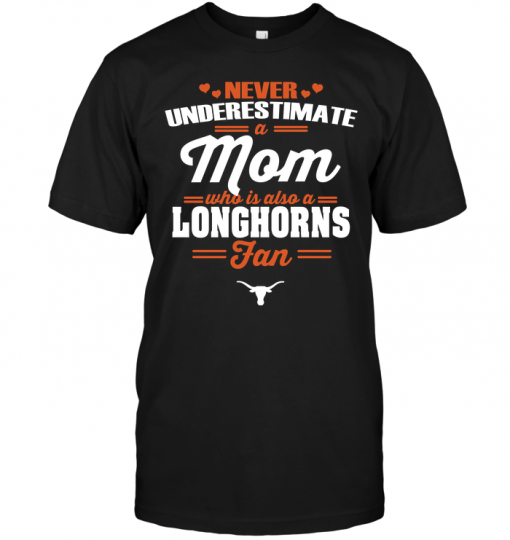 Never Underestimate A Mom Who Is Also A Texas Longhorns Fan