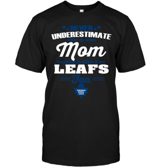 Never Underestimate A Mom Who Is Also A Toronto Maple Leafs Fan