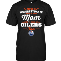 Never Underestimate A Mom Who Is Also An Edmonton Oilers Fan