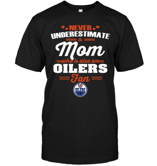 Never Underestimate A Mom Who Is Also An Edmonton Oilers Fan
