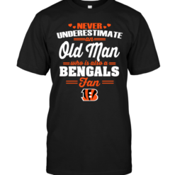 Never Underestimate An Old Man Who Is Also A Bengals Fan