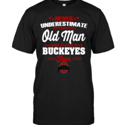 Never Underestimate An Old Man Who Is Also A Buckeyes Fan