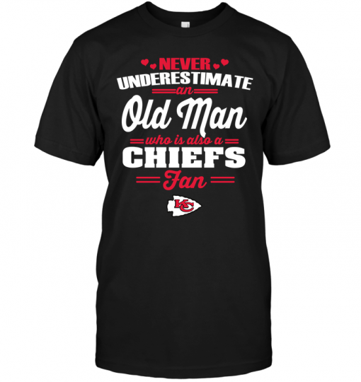 Never Underestimate An Old Man Who Is Also A Chiefs Fan