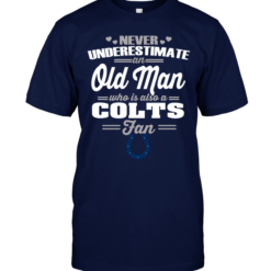 Never Underestimate An Old Man Who Is Also A Colts Fan