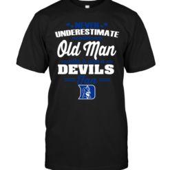 Never Underestimate An Old Man Who Is Also A Duke Blue Devils Fan