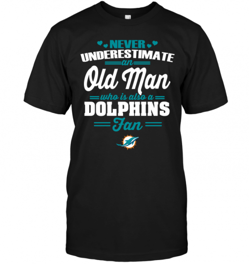 Never Underestimate An Old Man Who Is Also A Dolphins Fan