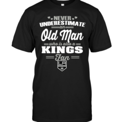 Never Underestimate An Old Man Who Is Also A Kings Fan