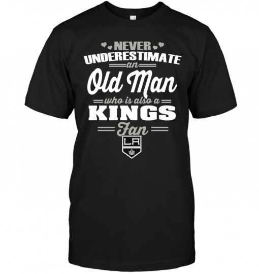 Never Underestimate An Old Man Who Is Also A Kings Fan