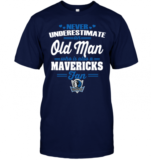 Never Underestimate An Old Man Who Is Also A Mavericks Fan