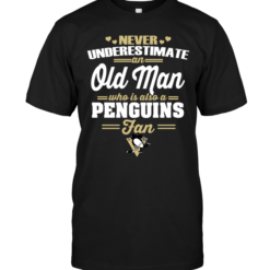 Never Underestimate An Old Man Who Is Also A Penguins Fan