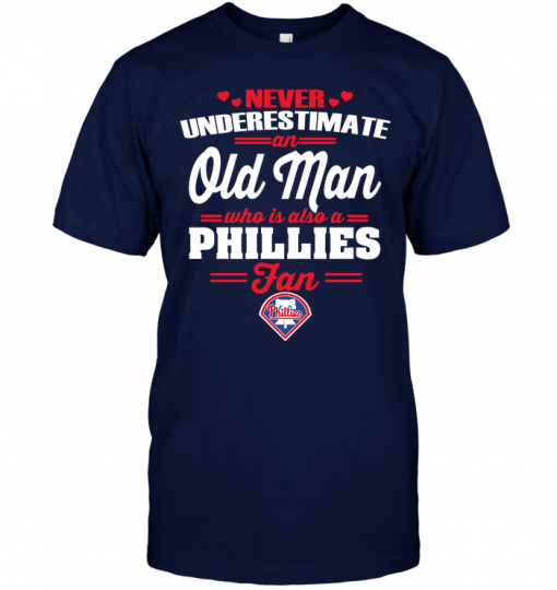 Never Underestimate An Old Man Who Is Also A Phillies Fan