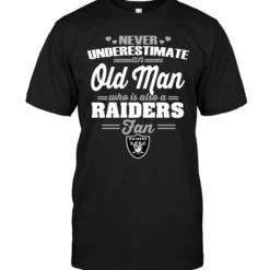 Never Underestimate An Old Man Who Is Also A Raiders Fan