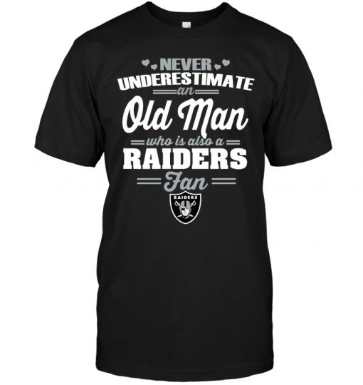 Never Underestimate An Old Man Who Is Also A Raiders Fan