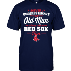 Never Underestimate An Old Man Who Is Also A Red Sox Fan