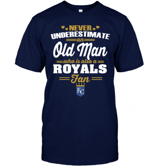 Never Underestimate An Old Man Who Is Also A Royals Fan