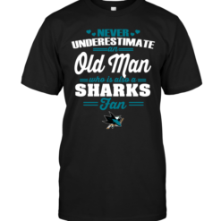 Never Underestimate An Old Man Who Is Also A Sharks FanNever Underestimate An Old Man Who Is Also A Sharks Fan