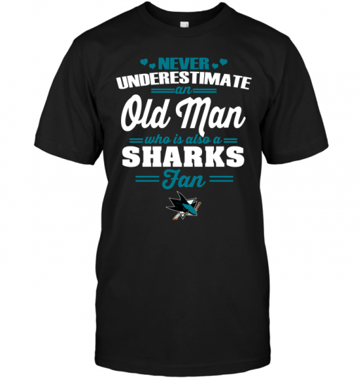 Never Underestimate An Old Man Who Is Also A Sharks FanNever Underestimate An Old Man Who Is Also A Sharks Fan