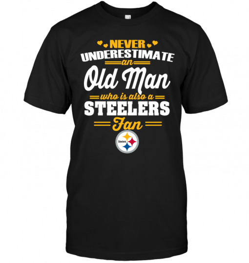 Never Underestimate An Old Man Who Is Also A Steelers Fan