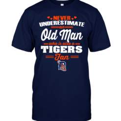 Never Underestimate An Old Man Who Is Also A Tigers Fan